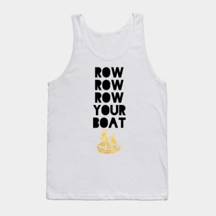 ROW ROW ROW YOUR BOAT Tank Top